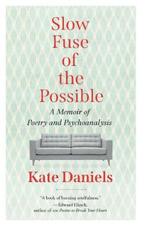 Cover image for Slow Fuse of the Possible: A Memoir of Poetry and Psychoanalysis