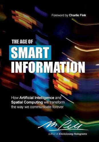 Cover image for The Age of Smart Information: How Artificial Intelligence and Spatial Computing will transform the way we communicate forever