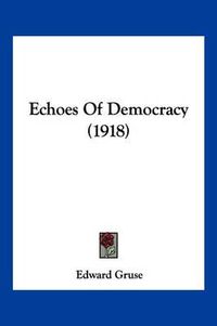 Cover image for Echoes of Democracy (1918)