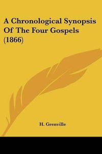 Cover image for A Chronological Synopsis of the Four Gospels (1866)