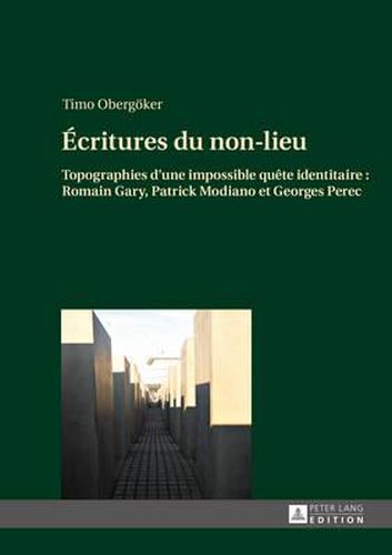 Cover image for Ecritures Du Non-Lieu: Topographies d'Une Impossible Quete Identitaire: Romain Gary, Patrick Modiano Et Georges Perec
