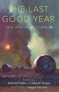 Cover image for The Last Good Year: New Writing Scotland 38