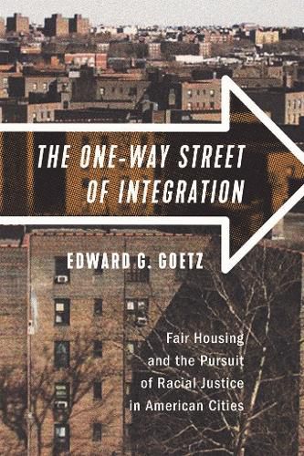 Cover image for The One-Way Street of Integration: Fair Housing and the Pursuit of Racial Justice in American Cities