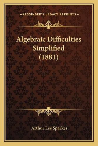 Algebraic Difficulties Simplified (1881)