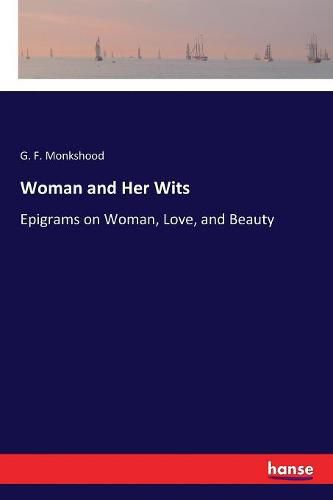 Cover image for Woman and Her Wits: Epigrams on Woman, Love, and Beauty