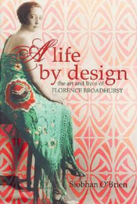 Cover image for A Life By Design: The art and lives of Florence Broadhurst