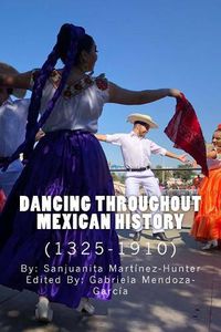 Cover image for Dancing Throughout Mexican History (1325-1910)