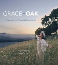 Cover image for Grace + Oak: Inspiration in Poetry and Photographs