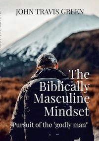 Cover image for The Biblically Masculine Mindset