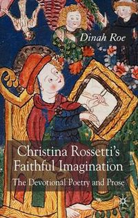 Cover image for Christina Rossetti's Faithful Imagination: The Devotional Poetry and Prose