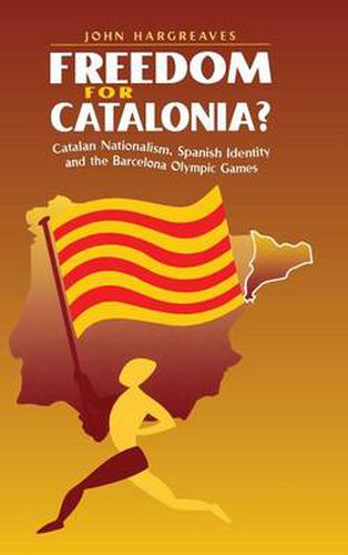 Freedom for Catalonia?: Catalan Nationalism, Spanish Identity and the Barcelona Olympic Games