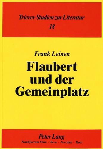 Flaubert Und Der Gemeinplatz: Erscheinungsformen Der Stereotypie Im Werk Gustave Flauberts