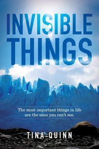 Cover image for Invisible Things: The most important things in life are the ones you can't see.