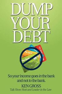 Cover image for Dump Your Debt: So your income goes in the bank and not to the bank