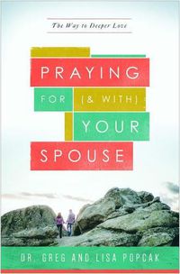 Cover image for Praying for (and With) Your Spouse: The Way to Deeper Love