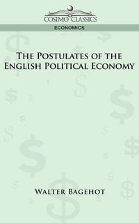 Cover image for The Postulates of the English Political Economy