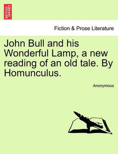 Cover image for John Bull and His Wonderful Lamp, a New Reading of an Old Tale. by Homunculus.