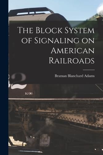 Cover image for The Block System of Signaling on American Railroads