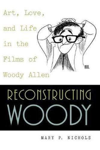 Cover image for Reconstructing Woody: Art, Love, and Life in the Films of Woody Allen