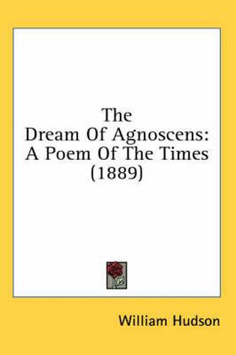 The Dream of Agnoscens: A Poem of the Times (1889)