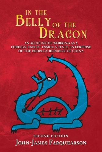 Cover image for In the Belly of the Dragon: An Account of Working as a Foreign Expert Inside a State Enterprise of the People's Republic of China