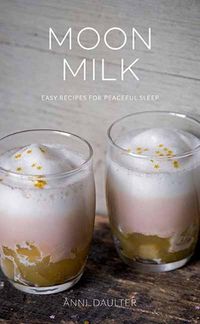 Cover image for Moon Milk: Easy Recipes for Peaceful Sleep