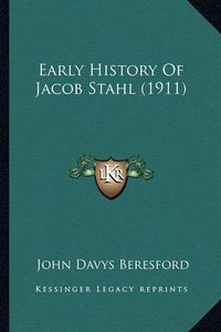 Cover image for Early History of Jacob Stahl (1911)