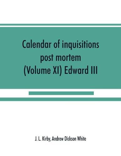 Calendar of inquisitions post mortem and other analogous documents preserved in the Public Record Office (Volume XI) Edward III