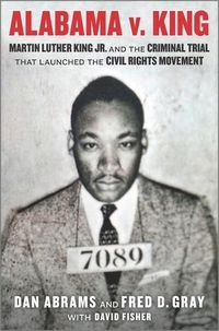 Cover image for Alabama V. King: Martin Luther King Jr. and the Criminal Trial That Launched the Civil Rights Movement