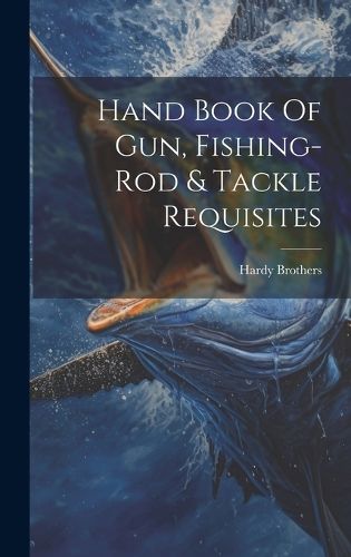 Cover image for Hand Book Of Gun, Fishing-rod & Tackle Requisites