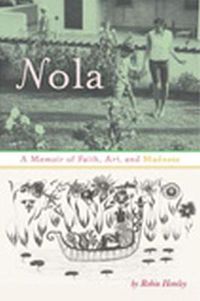 Cover image for Nola: A Memoir of Faith, Art and Madness