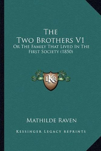 Cover image for The Two Brothers V1: Or the Family That Lived in the First Society (1850)