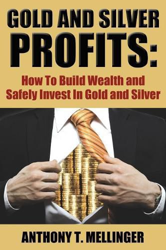 Cover image for Gold and Silver Profits: How to Build Wealth and Safely Invest in Gold and Silver