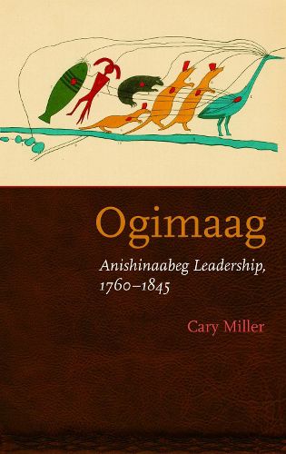 Cover image for Ogimaag: Anishinaabeg Leadership, 1760-1845
