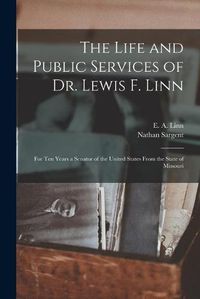 Cover image for The Life and Public Services of Dr. Lewis F. Linn [microform]: for Ten Years a Senator of the United States From the State of Missouri