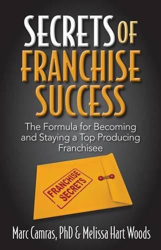 Cover image for Secrets of Franchise Success: The Formula for Becoming and Staying a Top Producing Franchisee