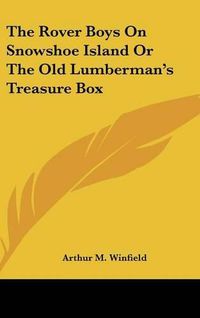 Cover image for The Rover Boys on Snowshoe Island or the Old Lumberman's Treasure Box