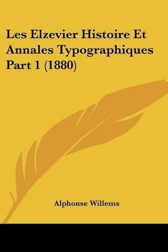 Cover image for Les Elzevier Histoire Et Annales Typographiques Part 1 (1880)