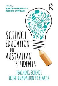 Cover image for Science Education for Australian Students: Teaching Science from Foundation to Year 12