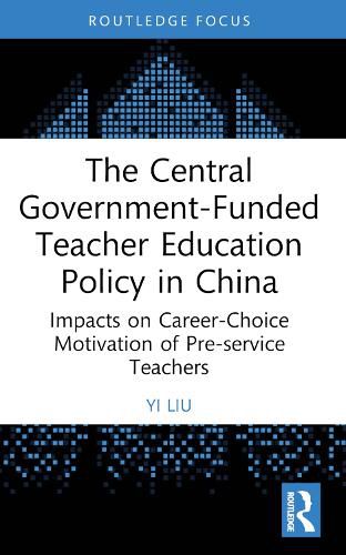 Cover image for The Central Government-Funded Teacher Education Policy in China