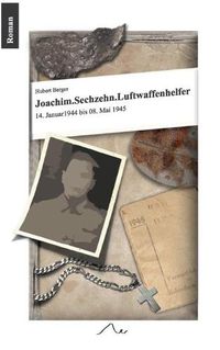 Cover image for Joachim. Sechzehn. Luftwaffenhelfer: 14. Januar 1944 bis 8. Mai 1945