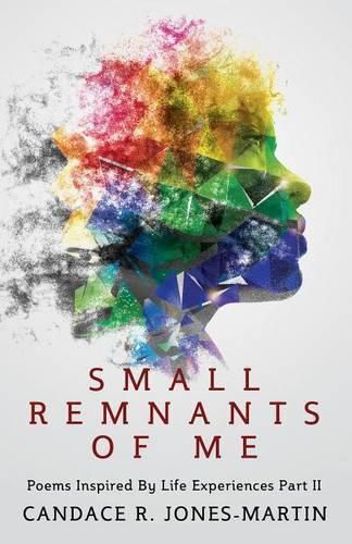 Cover image for Small Remnants of Me: Poems Inspired By Life Experiences Part II