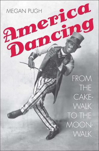 Cover image for America Dancing: From the Cakewalk to the Moonwalk