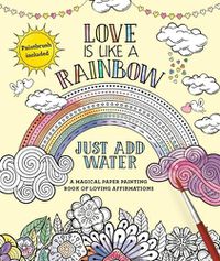 Cover image for Love Is Like a Rainbow: Just Add Water