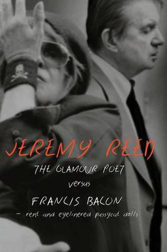 The Glamour Poet Versus Francis Bacon, Rent and Eyelinered Pussycat Dolls