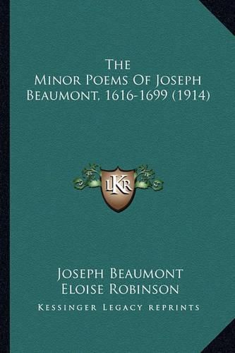 The Minor Poems of Joseph Beaumont, 1616-1699 (1914) the Minor Poems of Joseph Beaumont, 1616-1699 (1914)