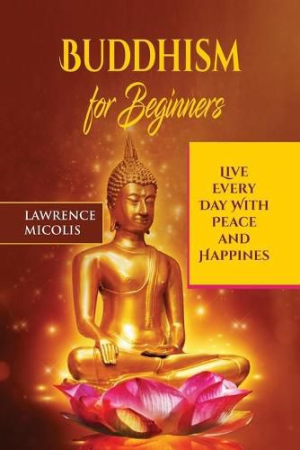 Cover image for Buddhism for Beginners: Live Every Day With Peace and Happiness