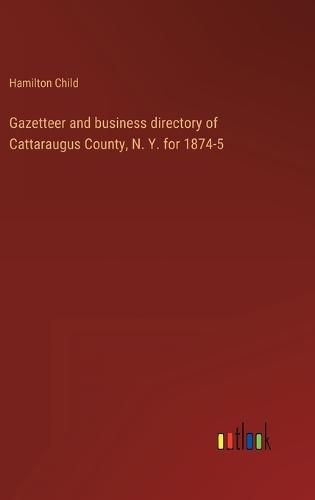 Cover image for Gazetteer and business directory of Cattaraugus County, N. Y. for 1874-5