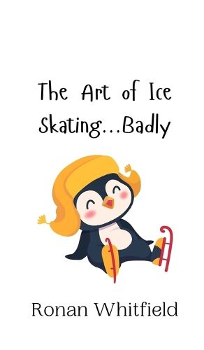 Cover image for The Art of Ice Skating...Badly