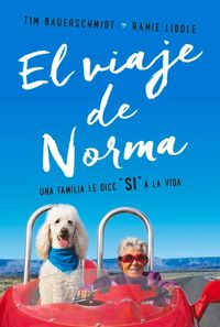 Cover image for El Viaje de Norma: Una Familia Le Dice Si a la Vida